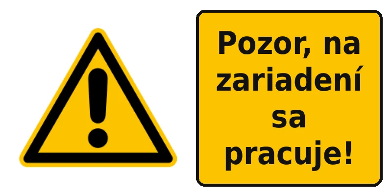 Pozor, na zariadení sa pracuje!
