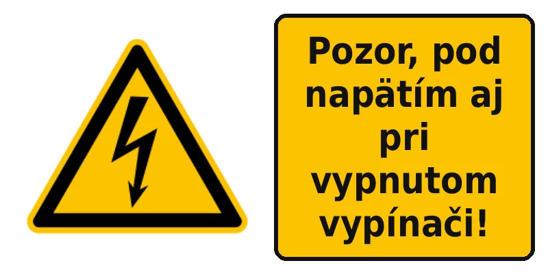 Pozor, pod napätím aj pri vypnutom vypínači!