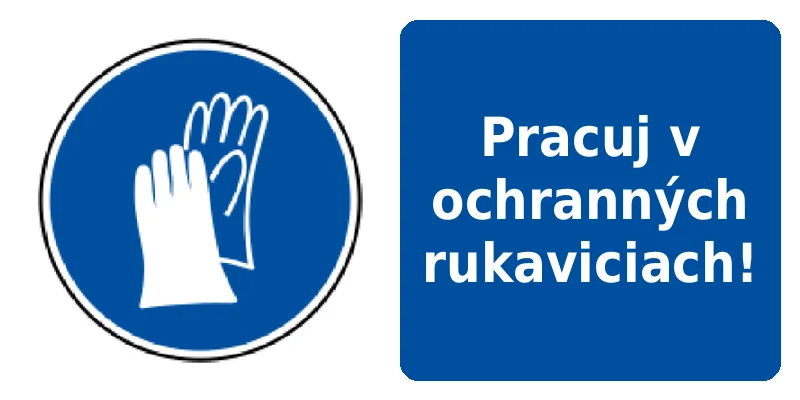Pracuj v ochranných rukaviciach!