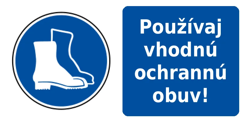 Používaj vhodnú ochrannú obuv!