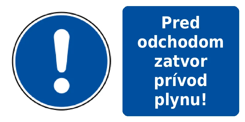 Pred odchodom zatvor prívod plynu!