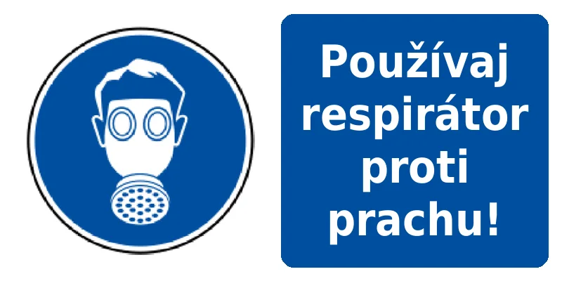 Používaj respirátor proti prachu!