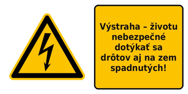 Výstraha – životu nebezpečné dotýkať sa drôtov aj na zem spadnutých!