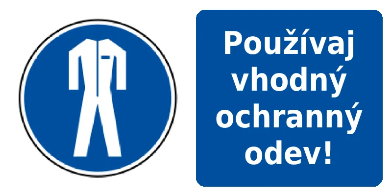 Používaj vhodný ochranný odev!