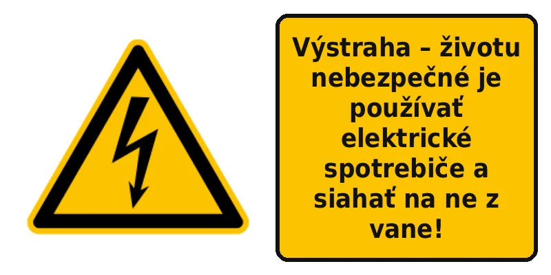Výstraha – životu nebezpečné je používať elektrické spotrebiče a siahať na ne z vane!