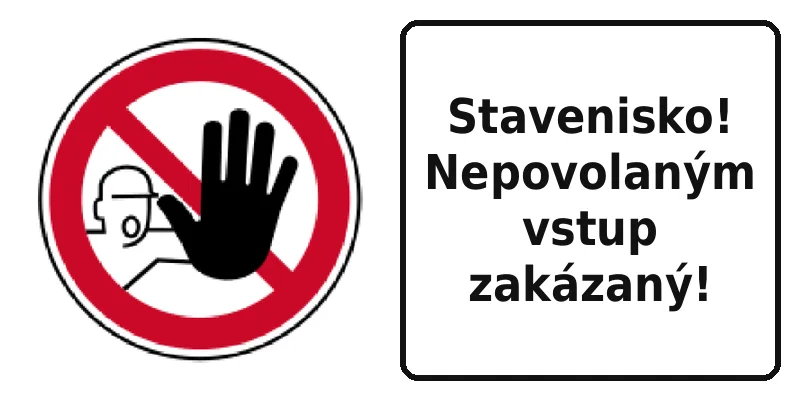 Stavenisko! Nepovolaným vstup zakázaný!