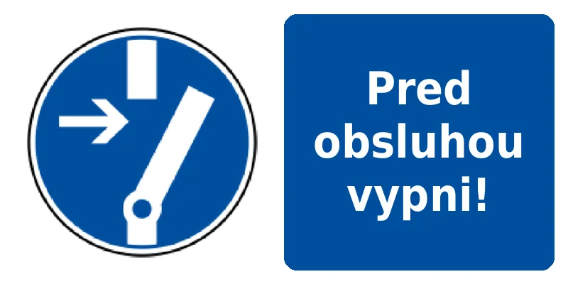 Pred obsluhou vypni!