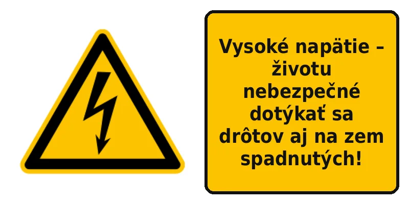 Vysoké napätie – životu nebezpečné dotýkať sa drôtov aj na zem spadnutých!