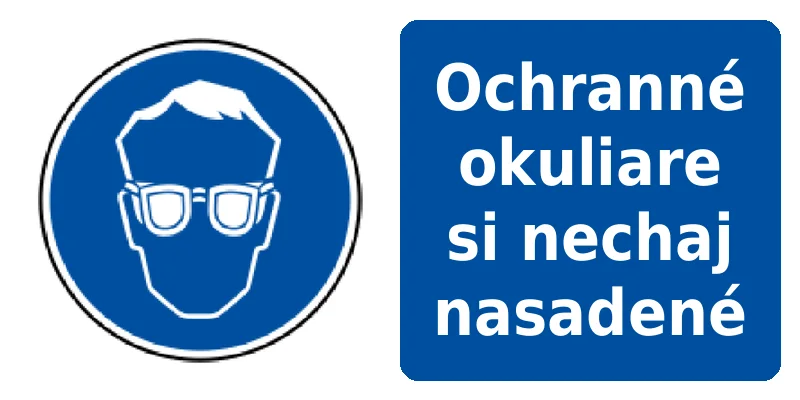 Ochranné okuliare si nechaj nasadené