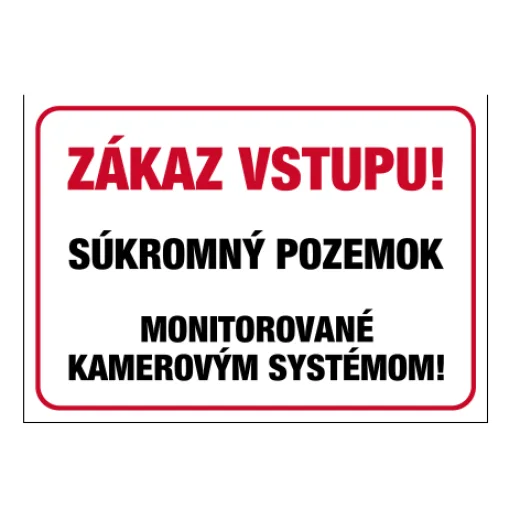 ZÁKAZ VSTUPU! SÚKROMNÝ POZEMOK – monitorované kamerovým systémom!