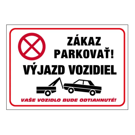 ZÁKAZ PARKOVAŤ! VÝJAZD VOZIDIEL – vaše vozidlo bude odtiahnuté!