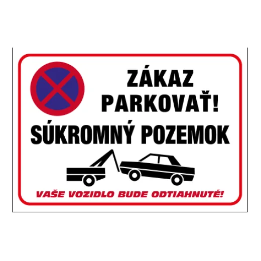 ZÁKAZ PARKOVAŤ! SÚKROMNÝ POZEMOK – vaše vozidlo bude odtiahnuté!