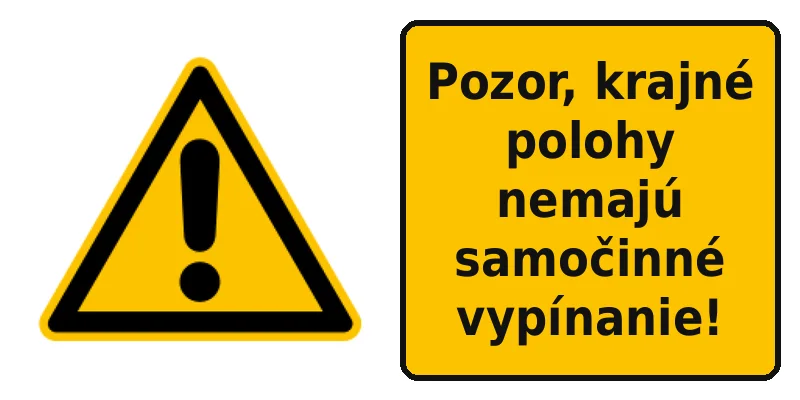 Pozor, krajné polohy nemajú samočinné vypínanie!