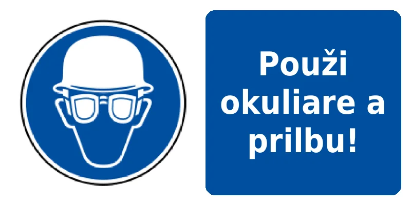 Použi okuliare a prilbu!