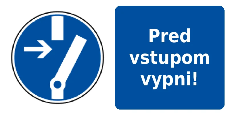 Pred vstupom vypni!