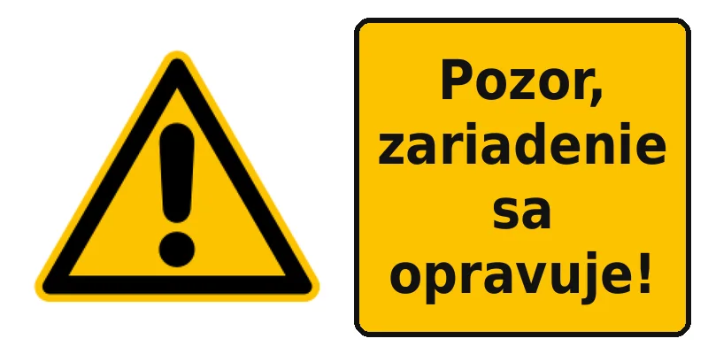 Pozor, zariadenie sa opravuje!