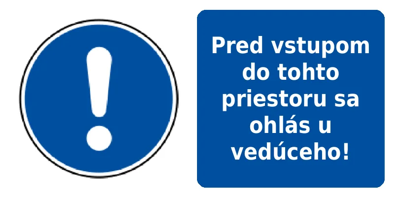 Pred vstupom do tohto priestoru sa ohlás u vedúceho!