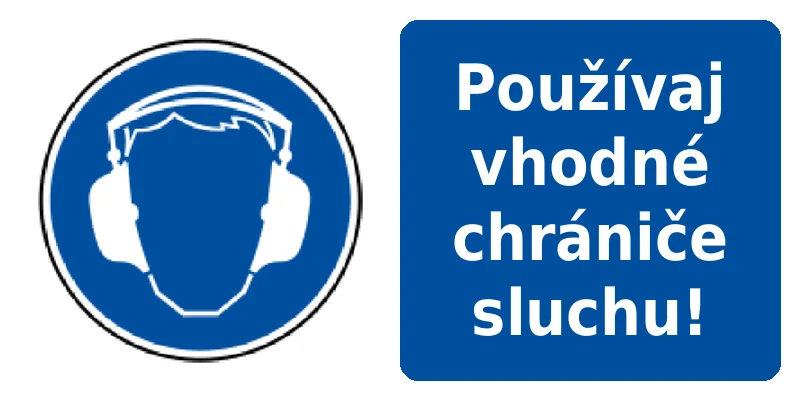 Používaj vhodné chrániče sluchu!