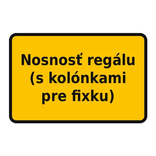 Nosnosť regálu (s kolónkami pre fixku)