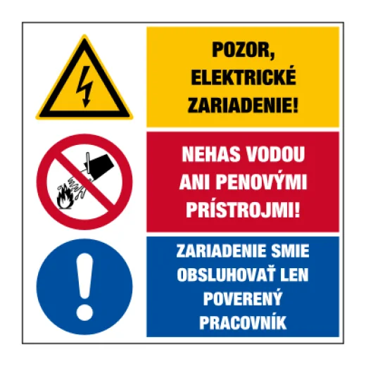 Pozor, elektrické zariadenie! / Nehas vodou ani penovými prístrojmi! / Zariadenie smie obsluhovať len poverený pracovník