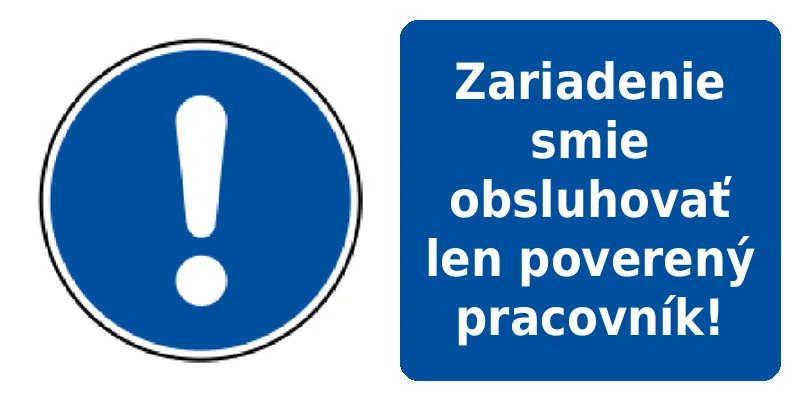 Zariadenie smie obsluhovať len poverený pracovník!