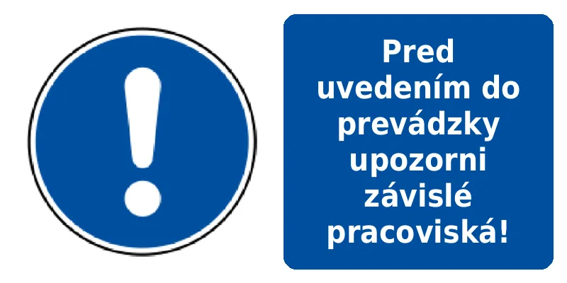 Pred uvedením do prevádzky upozorni závislé pracoviská!