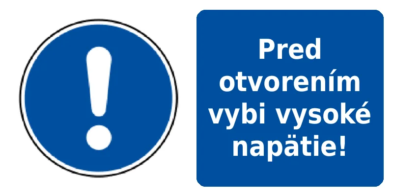 Pred otvorením vybi vysoké napätie!