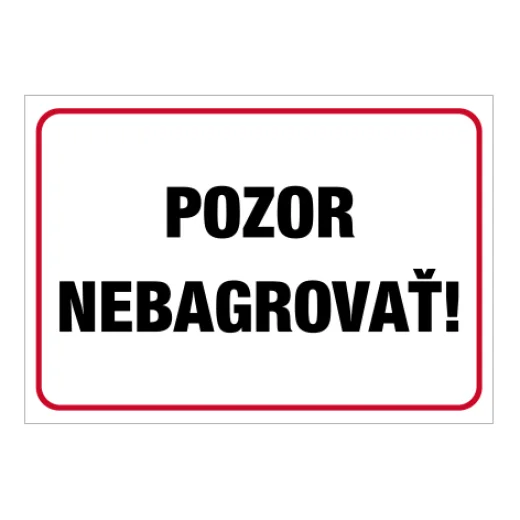 POZOR NEBAGROVAŤ!