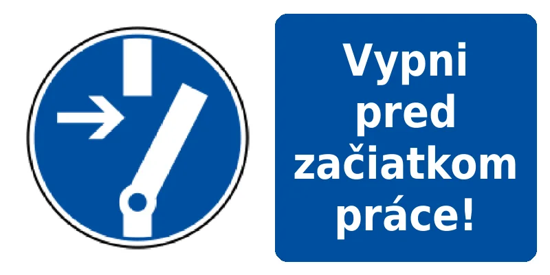 Vypni pred začiatkom práce!