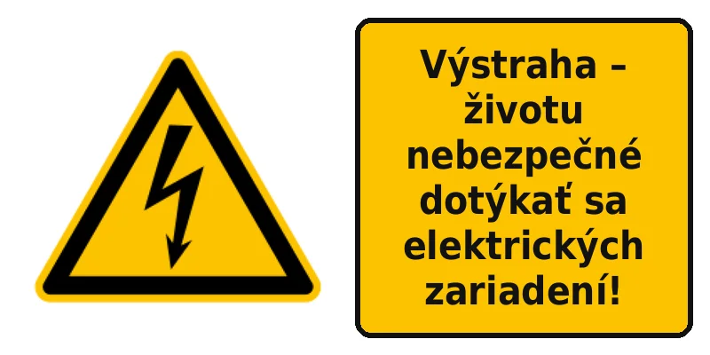 Výstraha – životu nebezpečné dotýkať sa elektrických zariadení!
