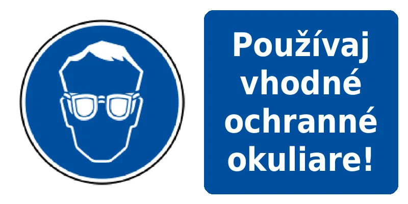 Používaj vhodné ochranné okuliare!