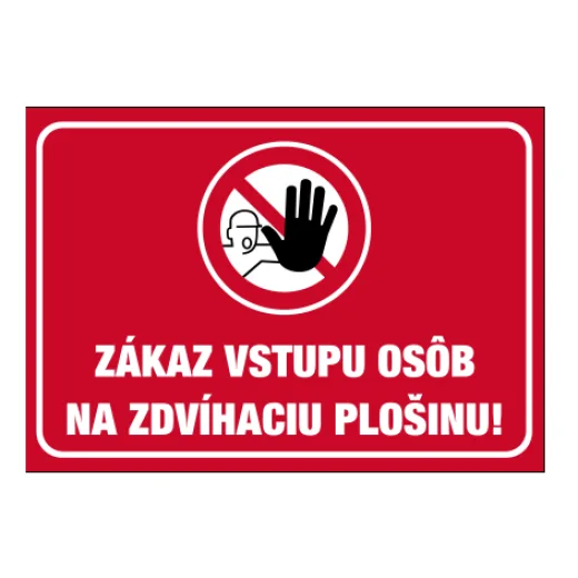 ZÁKAZ VSTUPU OSÔB NA ZDVÍHACIU PLOŠINU!