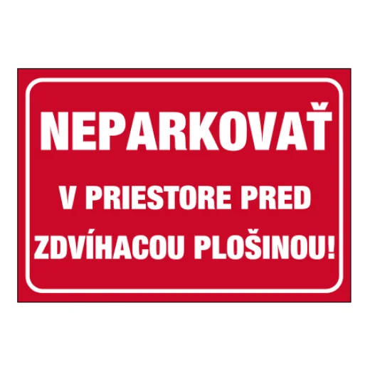 NEPARKOVAŤ V PRIESTORE PRED ZDVÍHACOU PLOŠINOU!